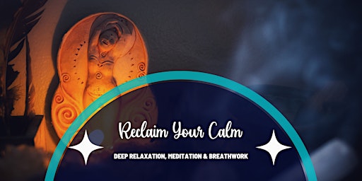 Reclaim Your Calm - Deep Relaxation, Meditation and Breathwork Session
