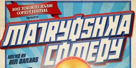 2017 Toronto Jewish Comedy Festival Presents: Matryoshka Comedy