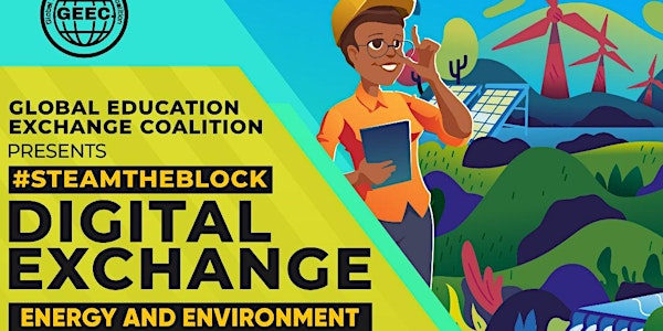 GEEC #STEAMtheBlock Digital Exchange: Energy & Environment