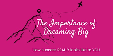 The Importance of Dreaming BIG: What success REALLY looks like to YOU tickets