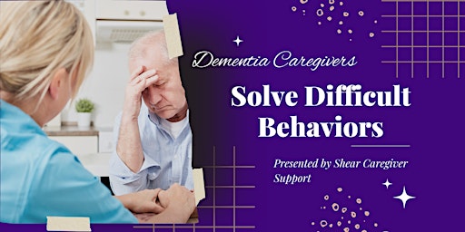SOLVING Difficult Behaviors in Dementia San Diego /ca