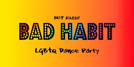 •◊• BAD HABIT •◊• LGBTQ Dance Party tickets