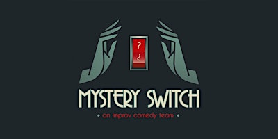 Mystery Switch and Friends - Improv Comedy Show