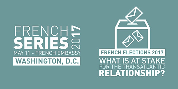 French Series - French Elections 2017: What's at stake for the Transatlantic Relationship?