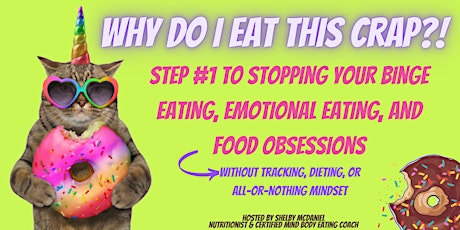 WHY Do I Eat This Crap?! Step #1 to Stopping Binge & Emotional Eating tickets