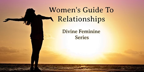 Women's Guide to Relationships | Divine Feminine Series tickets