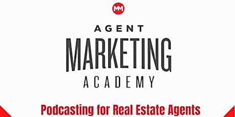 Agent Marketing Academy: Podcasting for Real Estate Agents primary image