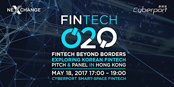 Fintech O2O: FinTech Beyond Borders - Exploring Korean FinTech Pitch and Panel in Hong Kong (CPT consideration)