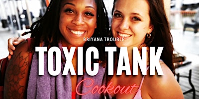 “TOXIC TANK” Sunday Funday Cookout