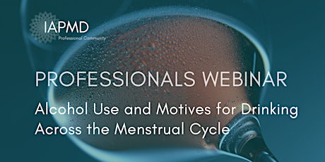 Alcohol Use and Motives for Drinking Across the Menstrual Cycle - IAPMD tickets