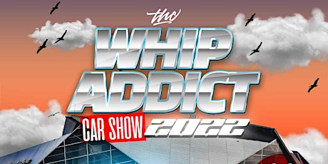 The 2nd Annual Whip Addict Car Show tickets