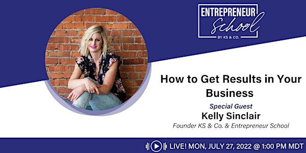 How to Get Results in Your Business: Entrepreneur School