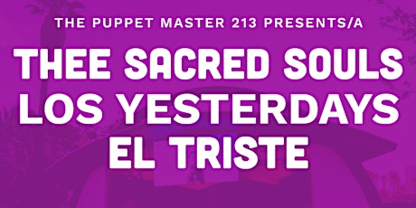 Thee Sacred Souls, Los Yesterdays, The Puppet Master, El Triste