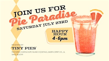 Summer Pie Paradise- Tiny Pies®, Cantaloupe Island Cocktails, Smile Booth!