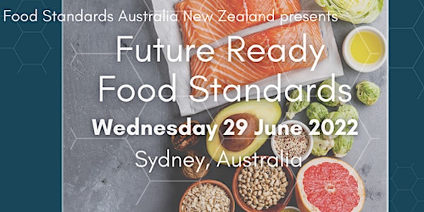 FSANZ 2022 Stakeholder Forum - Future Ready Food Standards