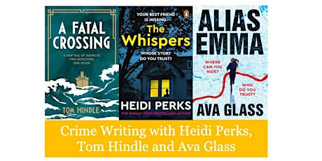 Crime Writing with Heidi Perks, Ava Glass and Tom Hindle