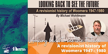 Looking back to see the future: A revisionist history of Woomera 1947-1980