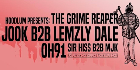 Hoodlum Presents: The Grime Reaper w/ Jook b2b Lemzly Dale, OH91 & Sir Hiss b2b MJK primary image