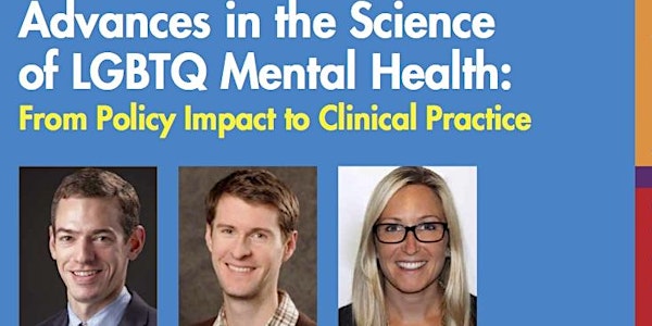 Advances in the Science of LGBTQ Mental Health:Policy to Clinical Practice 