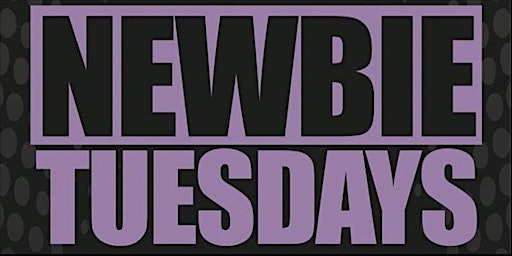 Newbie Tuesday - Tuesday July, 12 2022