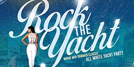 ROCK THE YACHT  THE MIAMI MID - SUMMER CLASSIC 2022 ALL WHITE YACHT PARTY