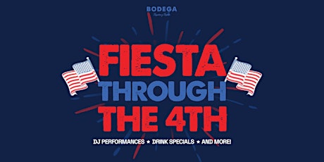 Fiesta Through the  4th at Bodega Fort Lauderdale