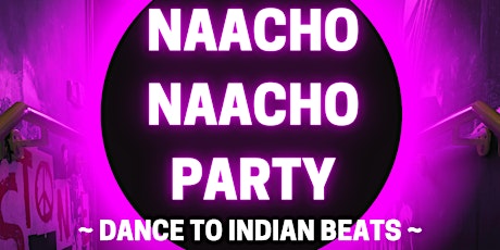 Naacho Naacho! Indian Music party Tickets