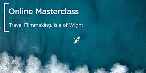 Online Masterclass | Travel Filmmaking, Isle of Wight