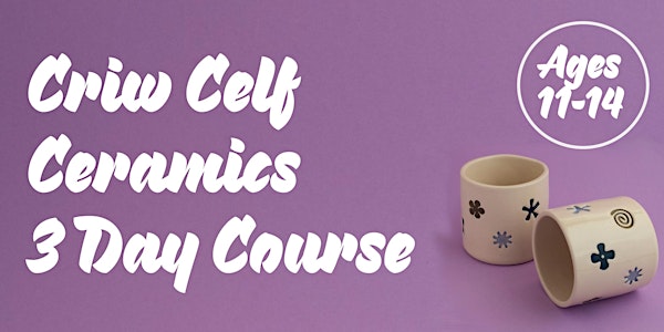 Criw Celf Ceramics 3 day course - Cardiff | Ages 11-14 years old