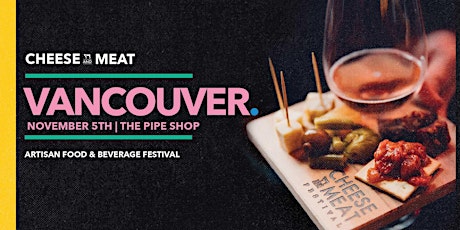 Vancouver Cheese and Meat Artisan Food and Beverage Festival