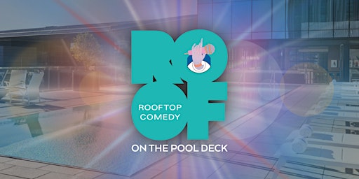 Rooftop Comedy on the Pool Deck: JULY 28