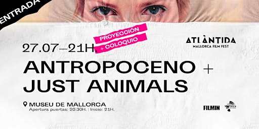 Sesiones AMFF22> Antropoceno + Proyección de "Just Animals"
