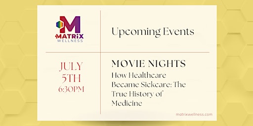 Matrix Wellness Movie Nights -  How Healthcare Became Sickcare - FREE!