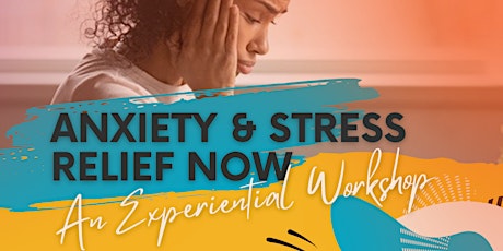 Anxiety &  Stress Relief:  An Experiential Workshop. tickets