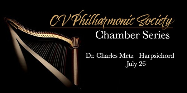 CV Philharmonic Society Chamber Series: No.1 Dr. Charles Metz
