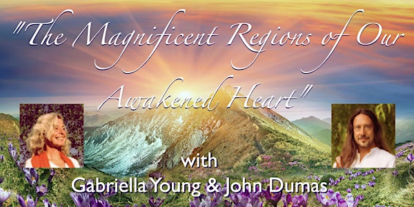 "The Magnificent Regions of Our Awakened Heart" ~In person event
