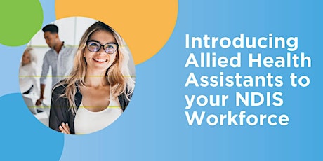 Introducing Allied Health Assistants to your NDIS Workforce