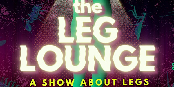 The Leg Lounge: A Show About Legs (Presented by LegLand)
