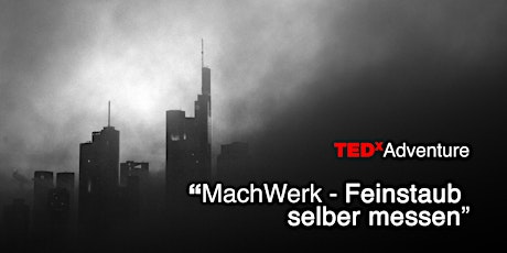 TEDxAdventure "MachWerk - Feinstaub selber messen" primary image