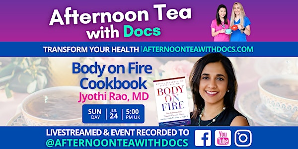 Body on Fire Cookbook | Afternoon Tea with Jyothi Rao, MD | Ep # 68
