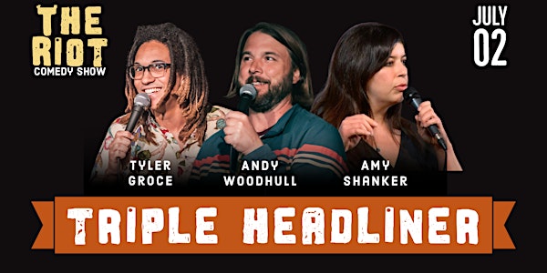 The Riot presents Triple Headliner  Andy Woodhull, Amy Shanker, Tyler Groce
