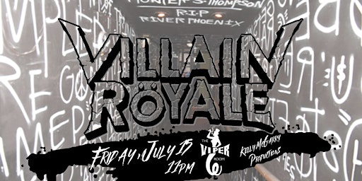 Villain Röyale at Viper Room - Friday, 7/15 - 21+ ONLY