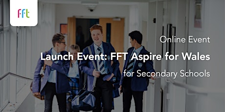 Launch event: The new FFT Aspire for secondary schools in Wales tickets