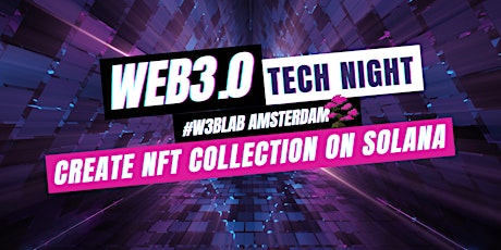 Web3.0 Tech Night | Theme:  Create NFT collection on Solana tickets