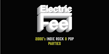 Electric Feel  2000's Indie Rock & Pop Parties