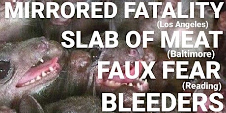 mirrored fatality + Slab of Meat + FAUX FEAR + BLEEDERS