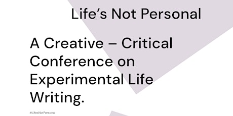 Life's Not Personal - A Creative-Critical Conference on Exp. Life-Writing tickets