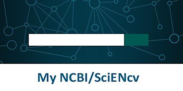 My NCBI and SciENcv Workshop