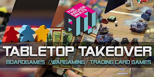 Tabletop Takeover: Board Games / Wargaming / Trading Card Games