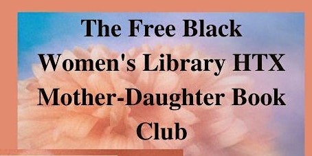 The Free Black Women's Library HTX: Mother-Daughter Book Club